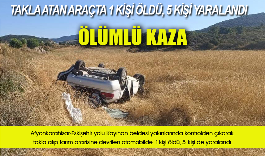 Takla atan araçta 1 kişi öldü, 5 kişi yaralandı
