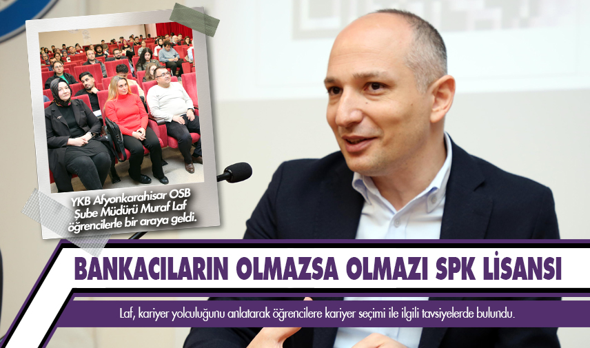 Laf: Bankacıların olmazsa olmazı SPK lisansı   