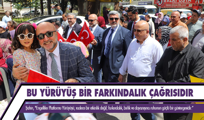 Şahin: Bu yürüyüş bir farkındalık çağrısıdır