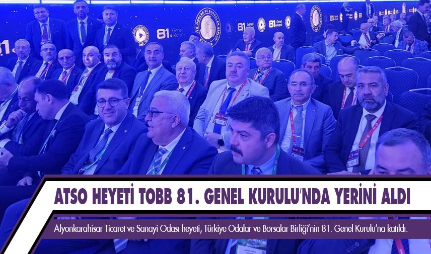 ATSO heyeti TOBB 81. Genel Kurulu’nda yerini aldı