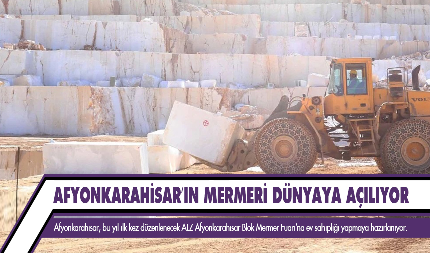 Afyonkarahisar’ın mermeri dünyaya açılıyor