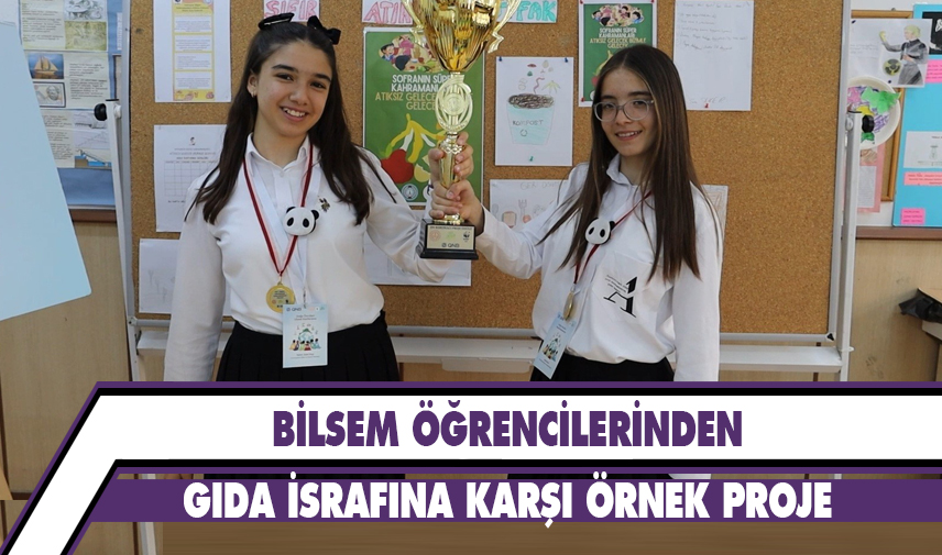 BİLSEM öğrencilerinden gıda israfına karşı örnek proje