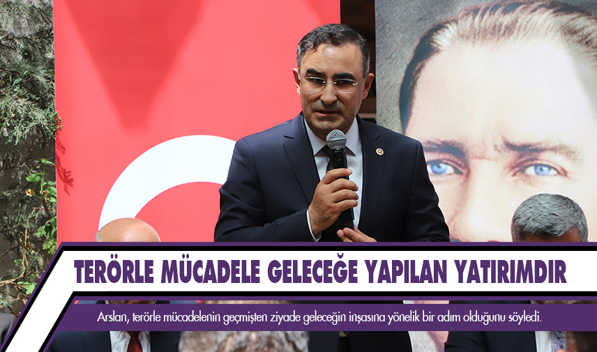 Arslan: Terörle mücadele geleceğe yapılan yatırımdır