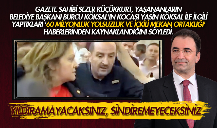 Küçükkurt: Yıldıramayacaksınız, sindiremeyeceksiniz