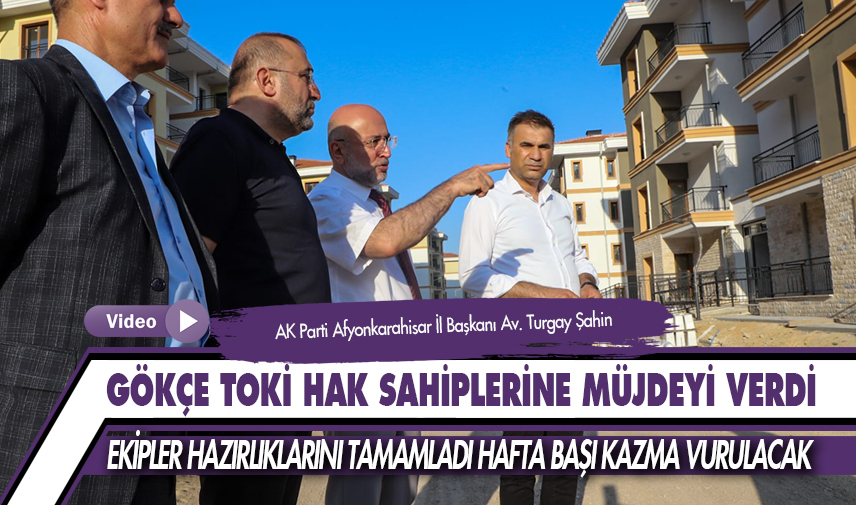 Başkan Şahin, Gökçe TOKİ hak sahiplerine müjdeyi verdi