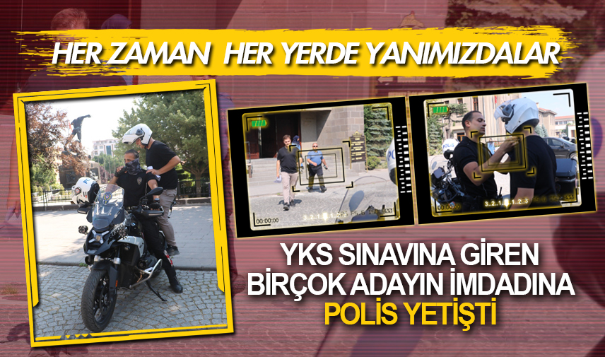YKS sınavına giren birçok adayın imdadına polis yetişti