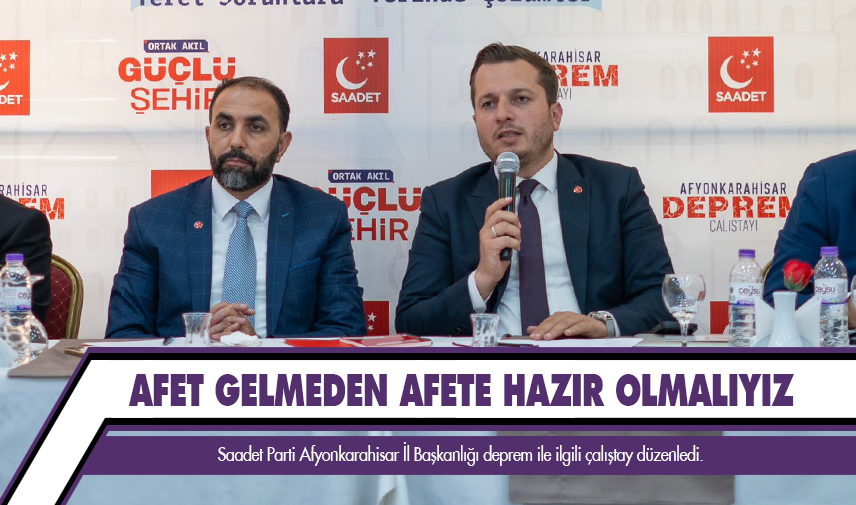 Saadet Partisi Afyon’da Deprem Çalıştayı düzenledi