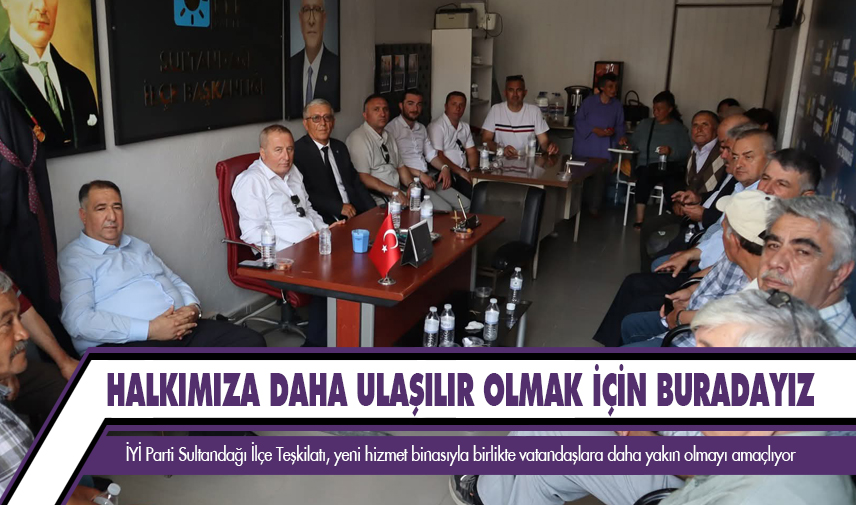 İYİ Parti Sultandağı İlçe Teşkilatı yeni binası yeni yerinde