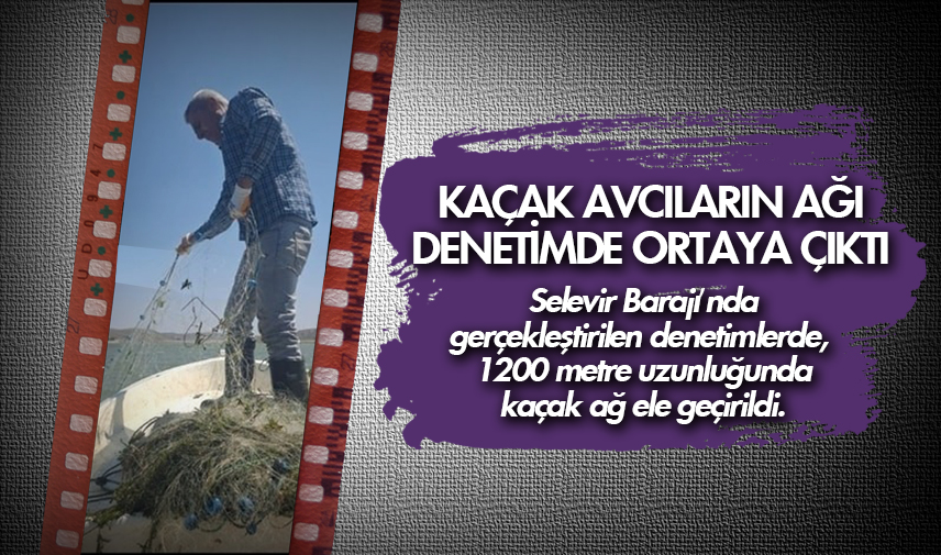 Kaçak avcıların ağı denetimde ortaya çıktı