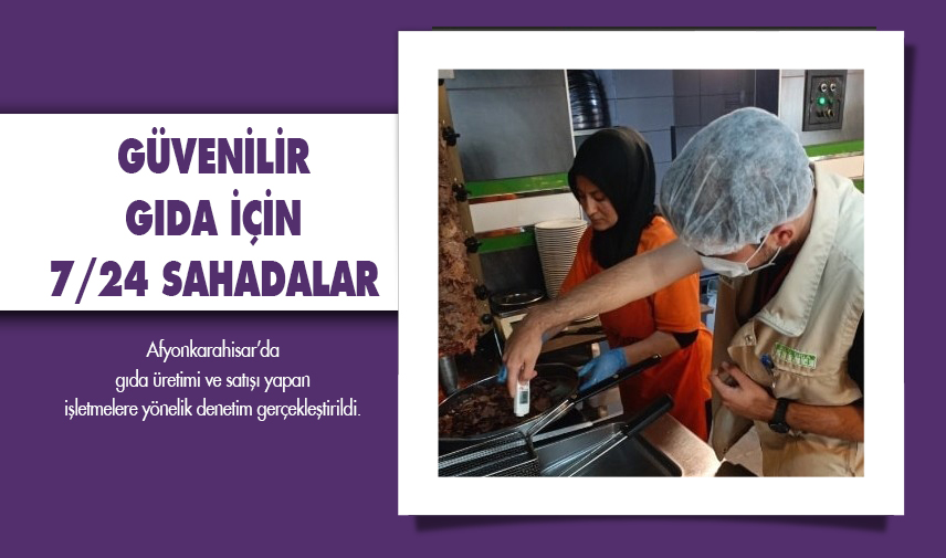 Güvenilir gıda için 7/24 sahadalar