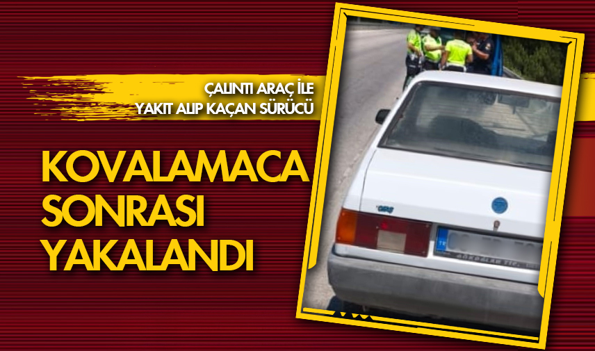 Çalıntı araç ile yakıt alıp kaçan sürücü kovalamaca sonrası yakalandı