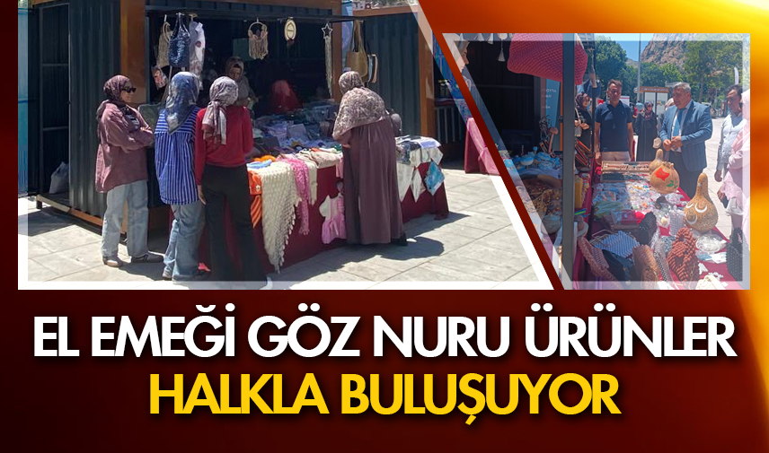 El emeği göz nuru ürünler halkla buluşuyor