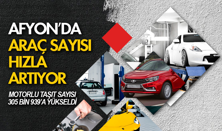 Afyonkarahisar’da araç sayısı hızla artıyor