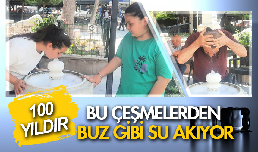 Bu çeşmelerden 100 yılı aşkın süredir buz gibi su akıyor