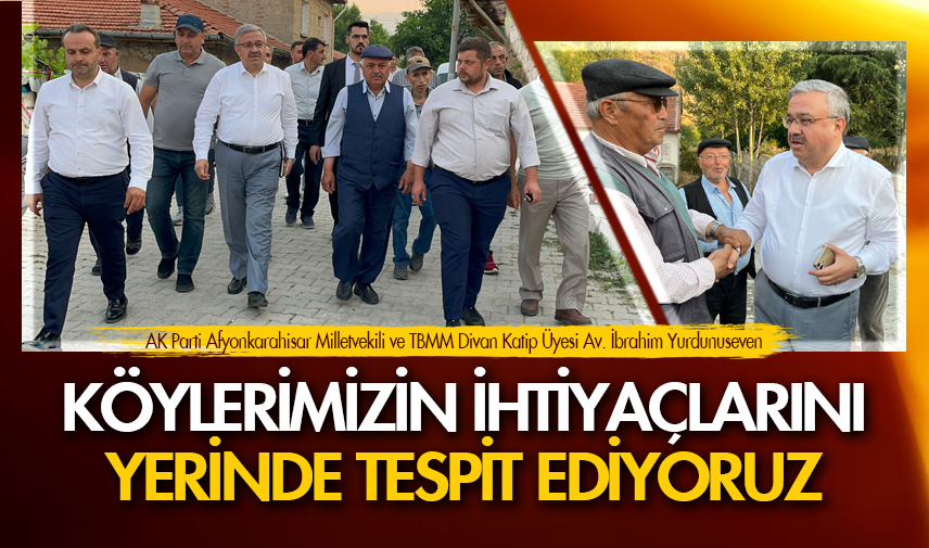 Yurdunuseven : Köylerimizin ihtiyaçlarını yerinde tespit ediyoruz