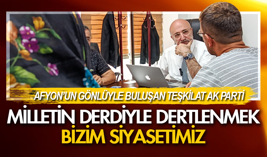 Milletin derdiyle dertlenmek bizim siyasetimiz