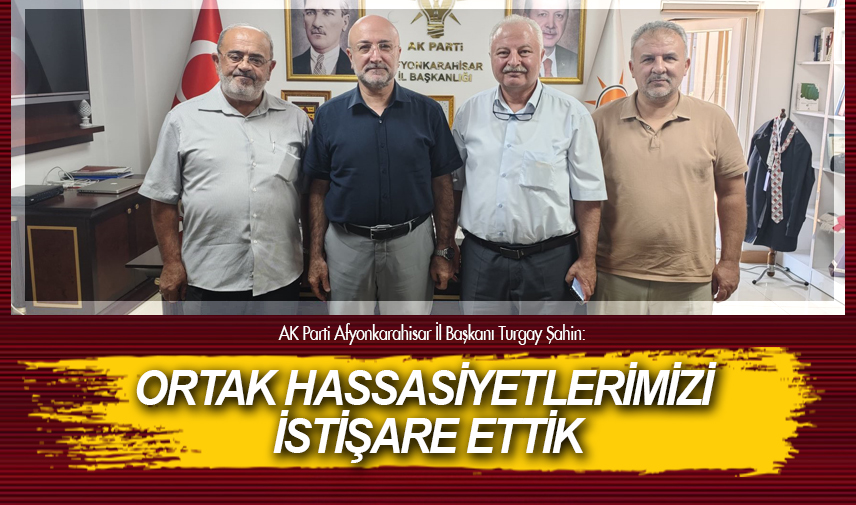 Şahin: Ortak hassasiyetlerimizi istişare ettik
