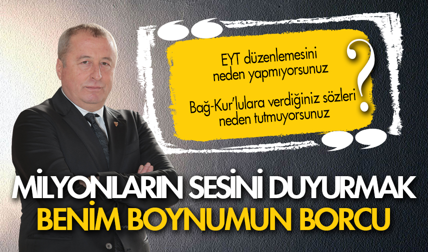 Milyonların sesini duyurmak benim boynumun borcu