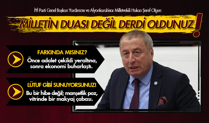 Olgun: Milletin duası değil derdi oldunuz