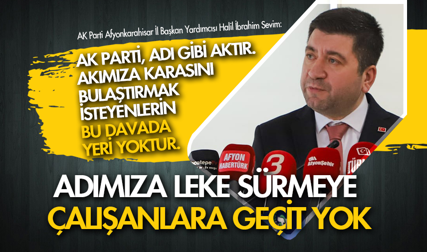 Sevim: Adımıza leke sürmeye çalışanlara geçit yok