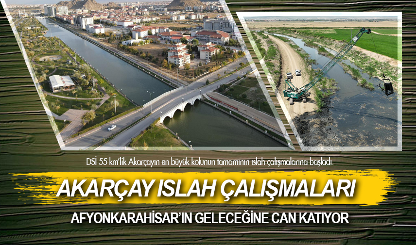 Akarçay ıslah çalışmaları Afyonkarahisar’ın geleceğine can katıyor
