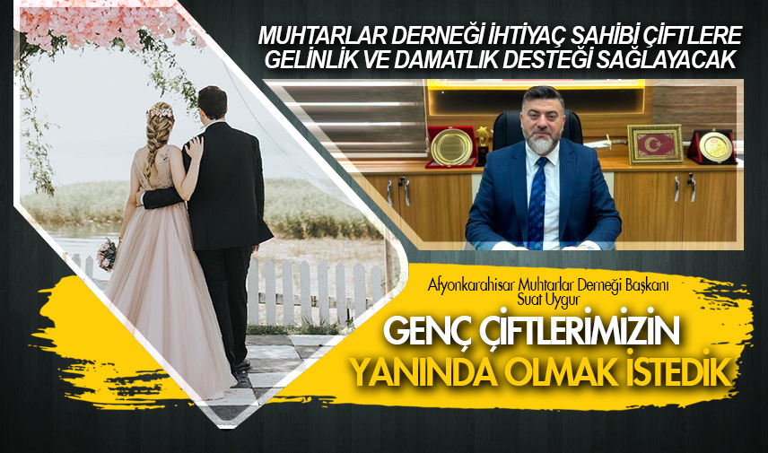 Muhtarlar Derneği ihtiyaç sahibi çiftlere gelinlik ve damatlık desteği sağlayacak
