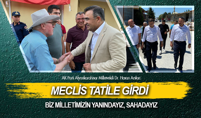 Arslan: Meclis tatile girdi ama biz milletimizin yanındayız, sahadayız