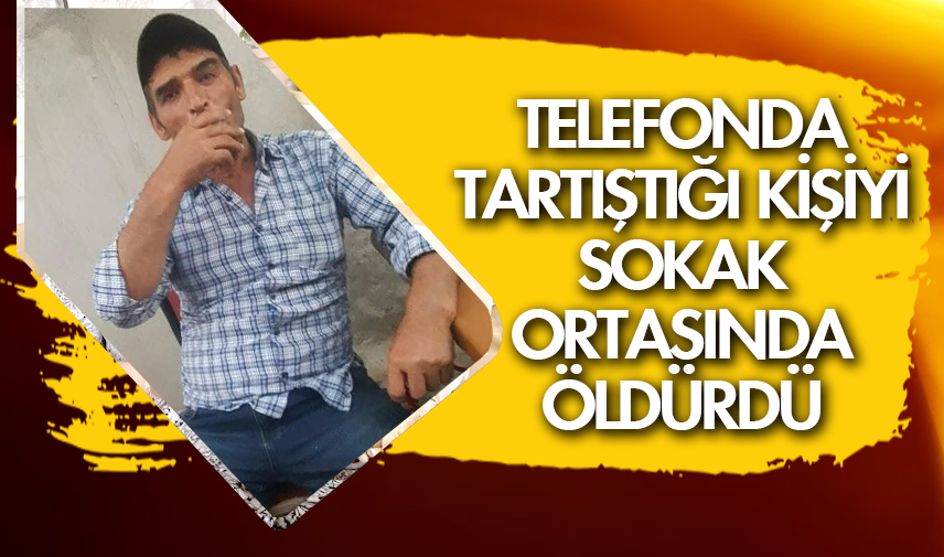 Telefonda tartıştığı kişiyi sokak ortasında öldürdü