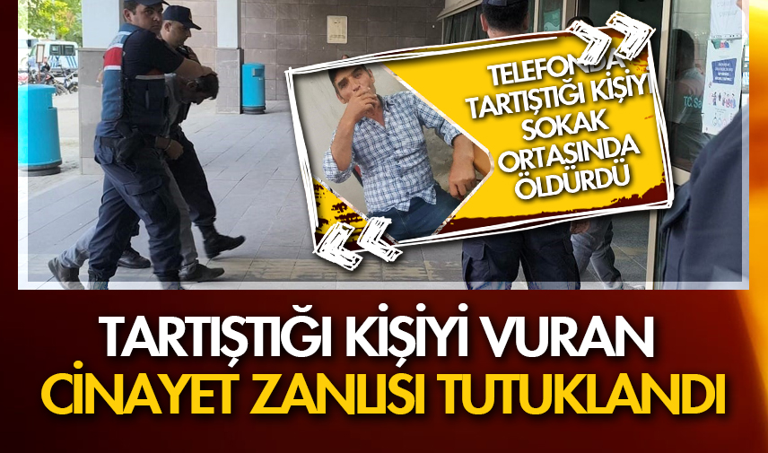 Telefonda tartıştığı kişiyi vuran cinayet zanlısı tutuklandı