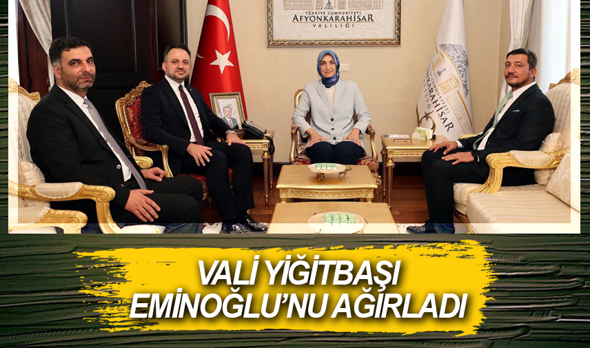 Vali Yiğitbaşı Eminoğlunu ağırladı