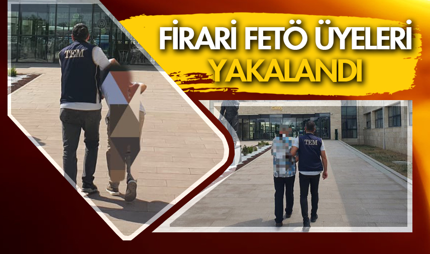 Firari FETÖ üyeleri yakalandı