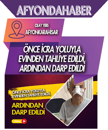 Önce icra yoluyla evinden tahliye edildi, ardından darp edildi