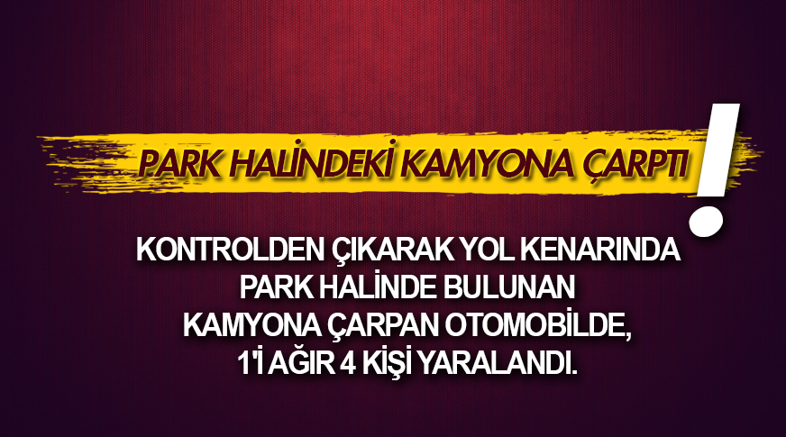 Otomobil park halindeki kamyona çarptı