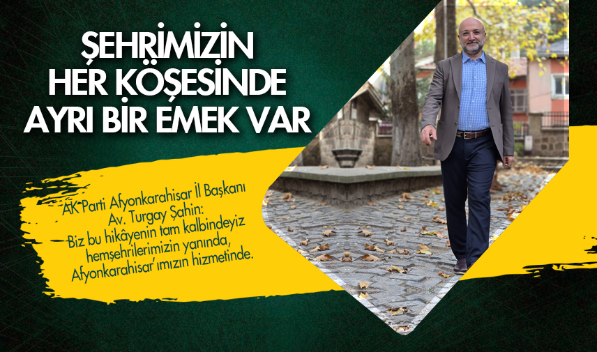 Şahin: Şehrimizin her köşesinde ayrı bir emek var