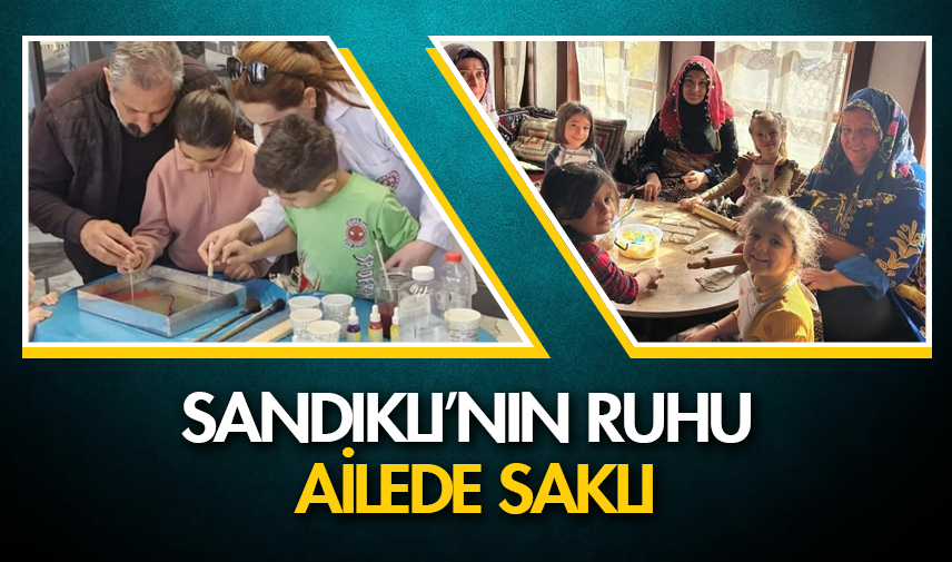 Sandıklı’nın ruhu ailede saklı
